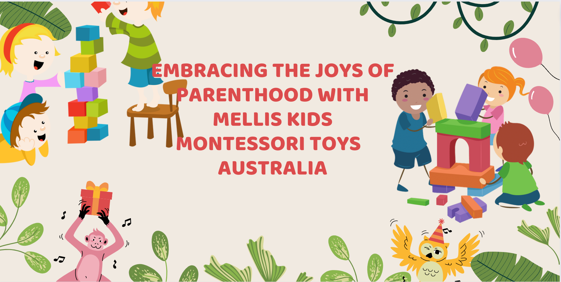 Embracing the Joys of Parenthood with Mellis Kids Montessori Toys  Australia