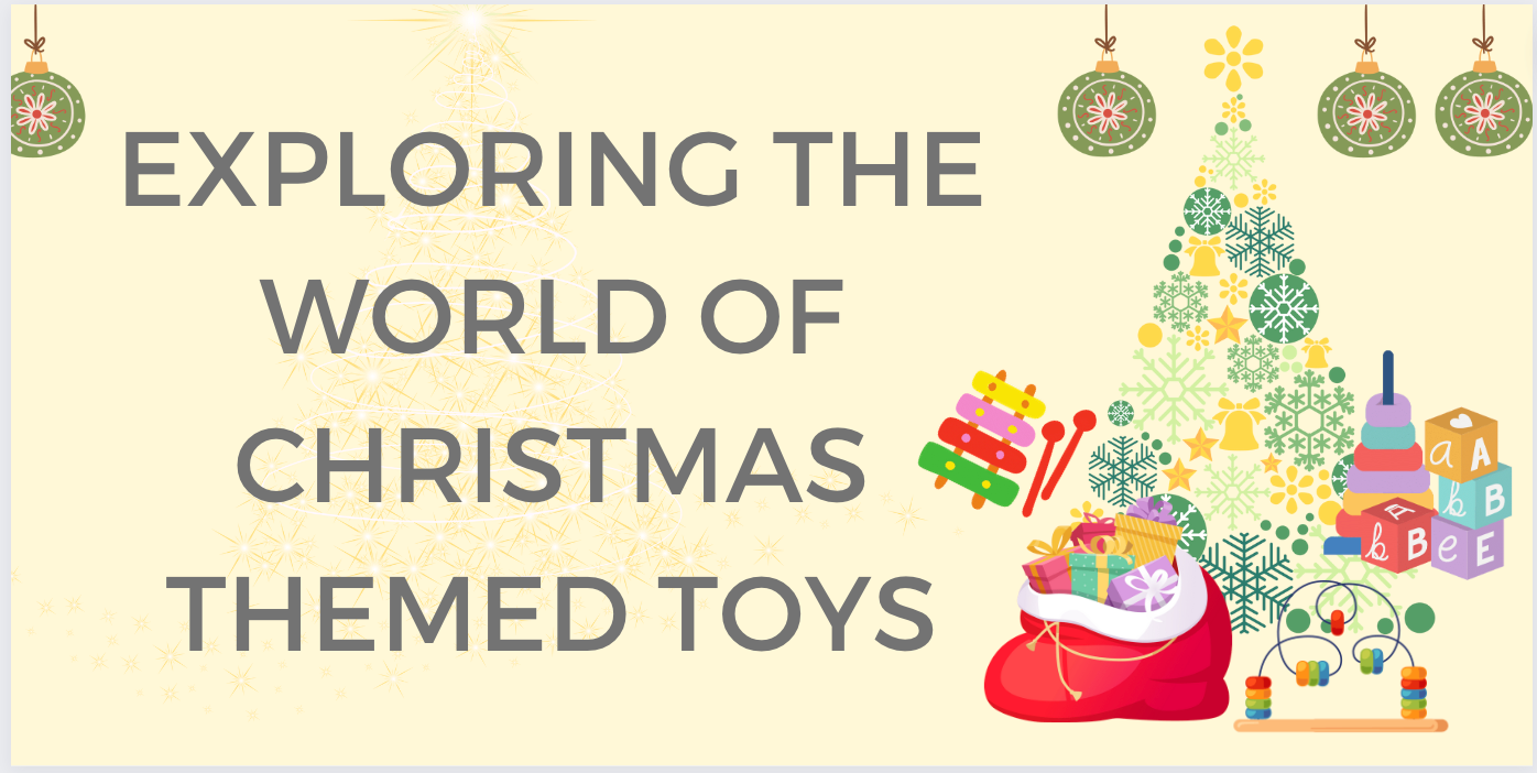 Exploring the World of Christmas Themed Toys