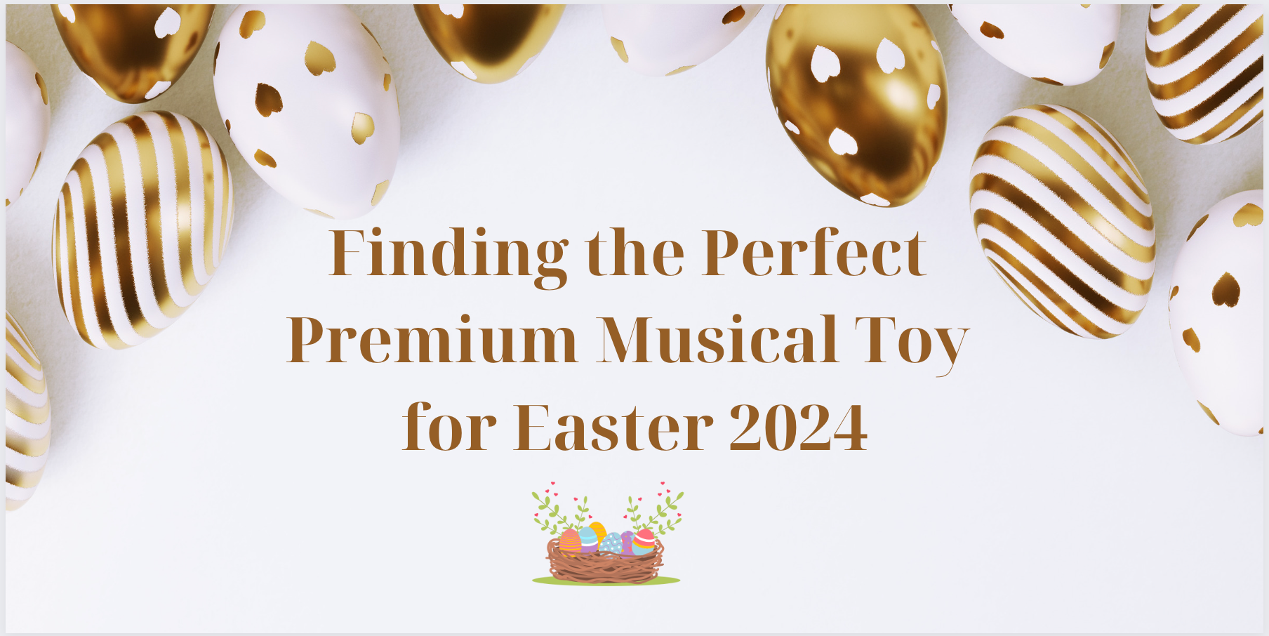 Gift Guide: Finding the Perfect Premium Musical Toy for Easter 2024