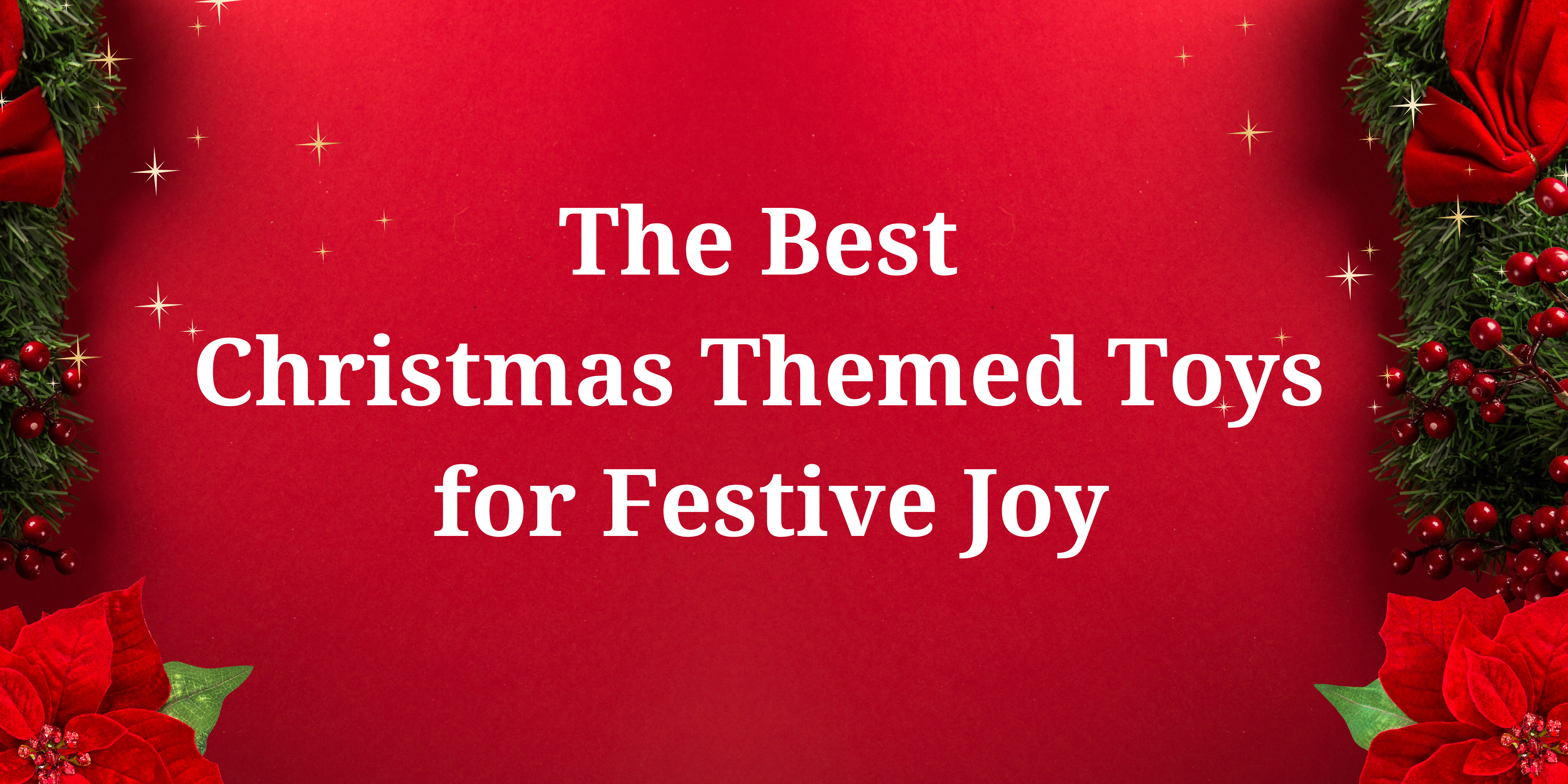 Unwrap the Magic: The Best Christmas Themed Toys for Festive Joy