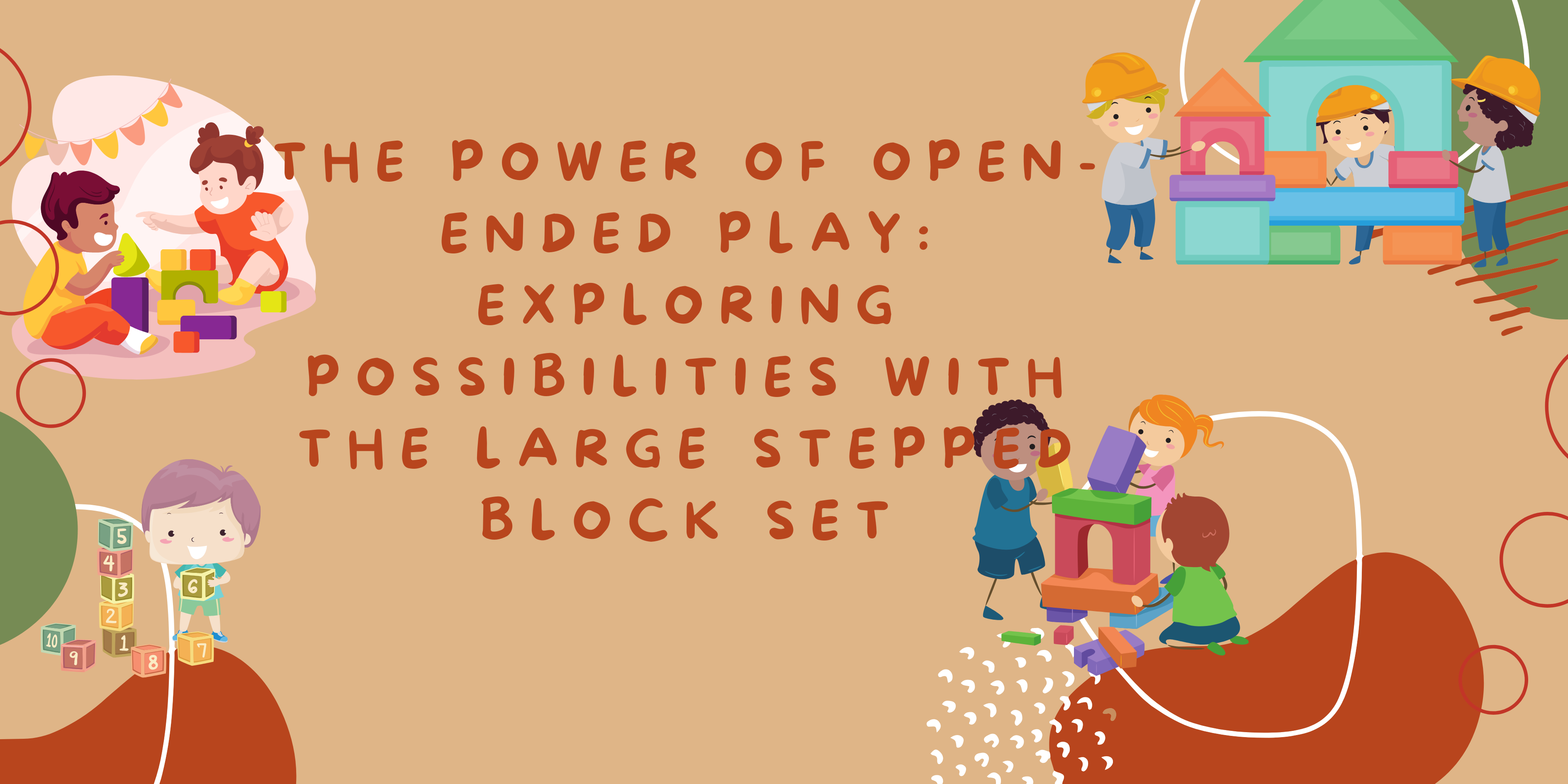 The Power of Open-Ended Play: Exploring Possibilities with the Large Stepped Block Set