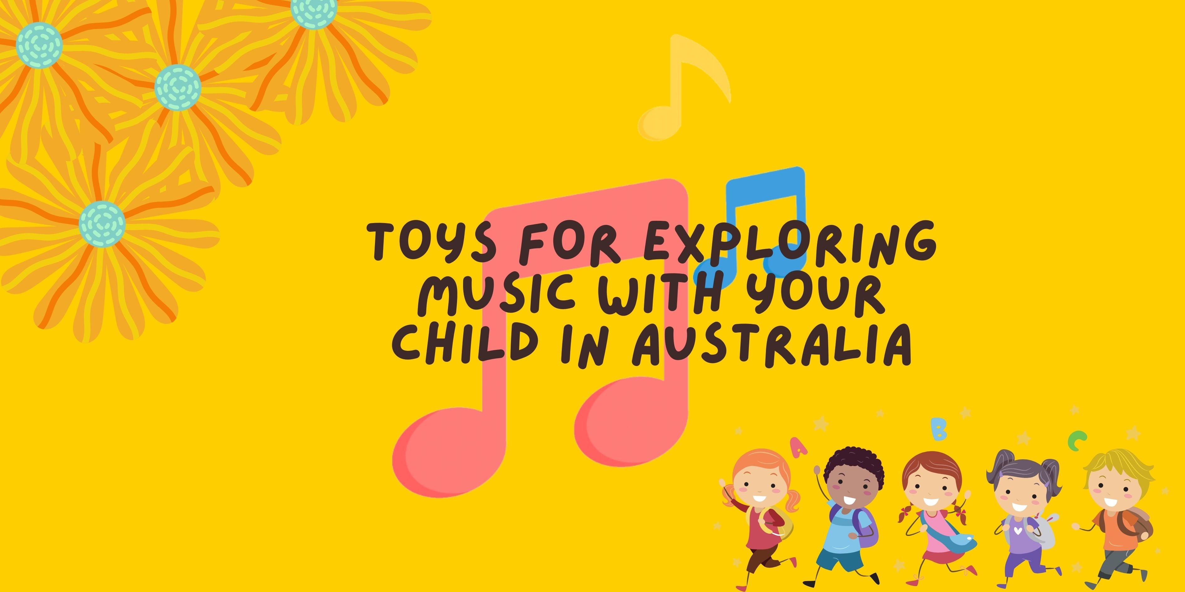 Exploring the Melodies: Toys for Exploring Music with Your Child in Australia - Melli's Kids