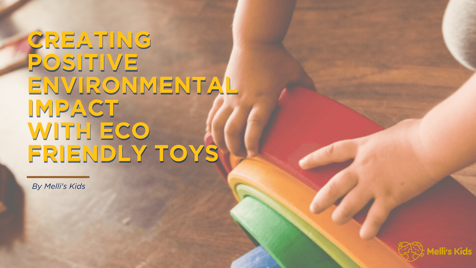 Creating environmental impact with eco-friendly toys – Melli's Kids