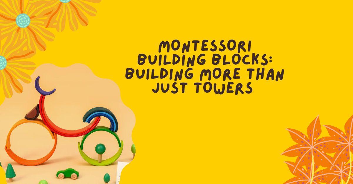 Timeless Classic, Modern Learning: Montessori Building Blocks for Moms and Kids - Melli's Kids