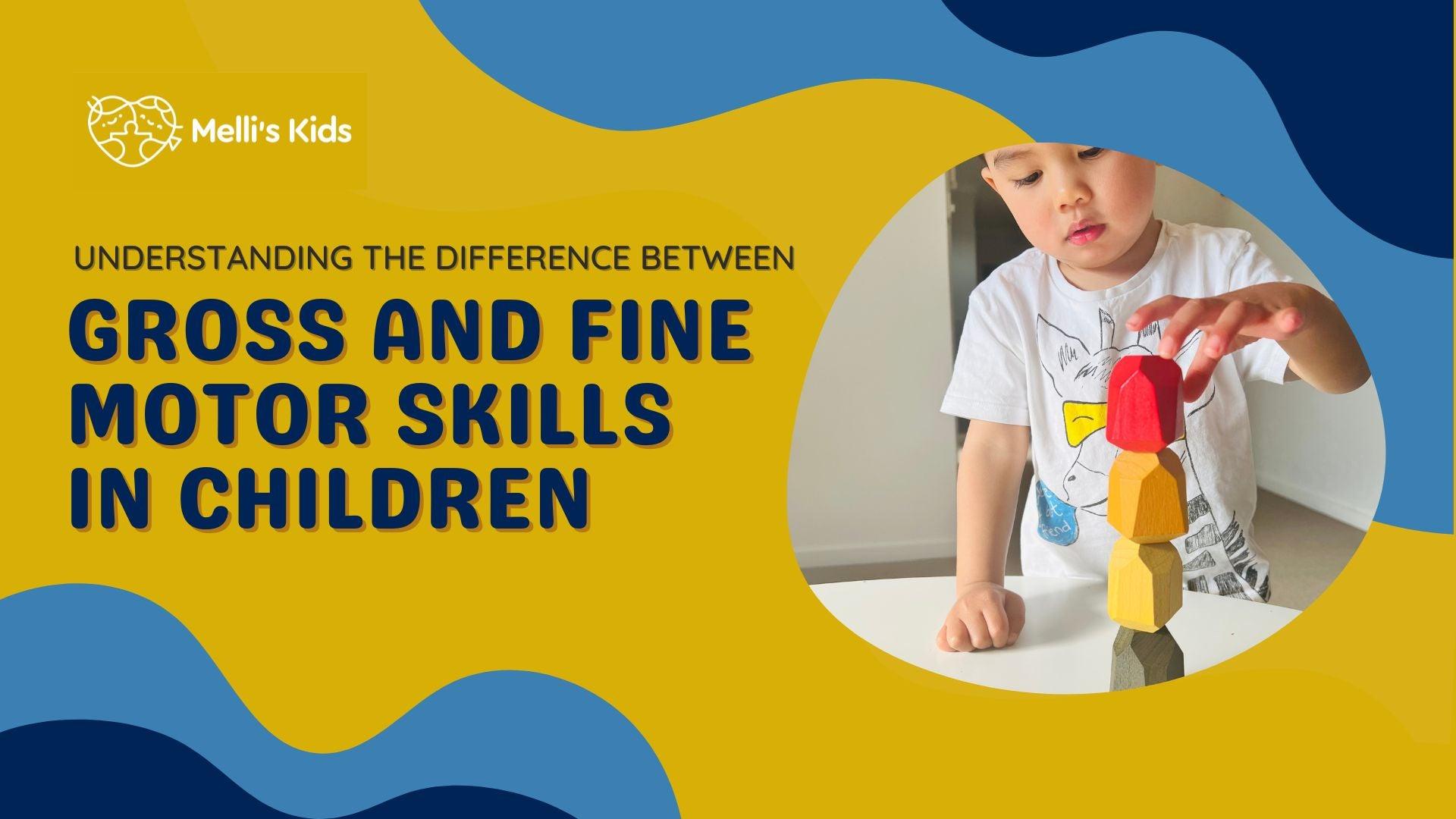 Understanding the Difference between Gross and Fine Motor Skills in Children - Melli's Kids
